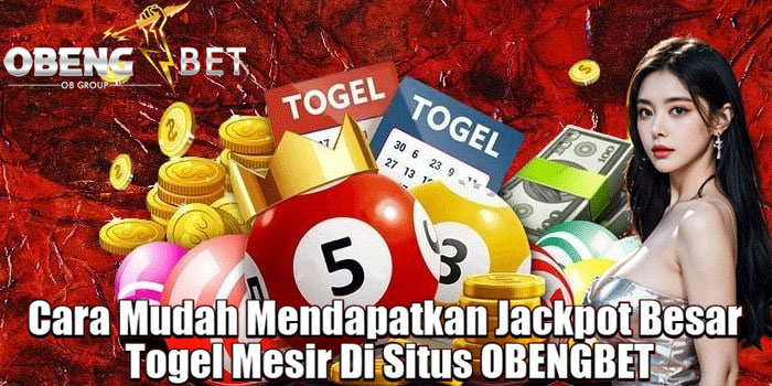 Cara Mudah Mendapatkan Jackpot Besar Togel Mesir Di Situs OBENGBET