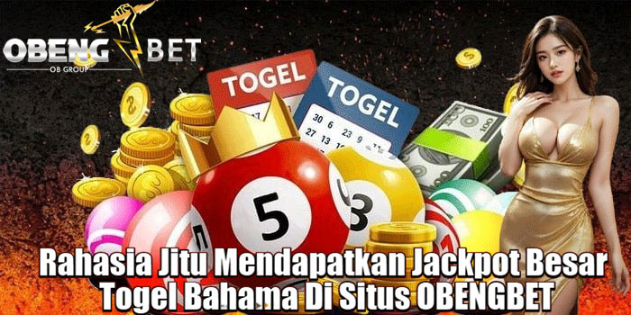 Rahasia Jitu Mendapatkan Jackpot Besar Togel Bahama Di Situs OBENGBET