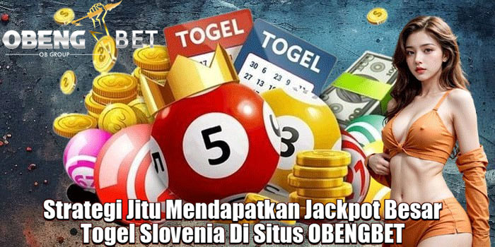  Strategi Jitu Mendapatkan Jackpot Besar Togel Slovenia Di Situs OBENGBET